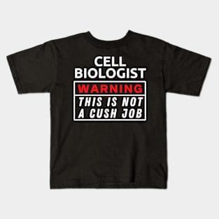 Cell biologist Warning This Is Not A Cush Job Kids T-Shirt